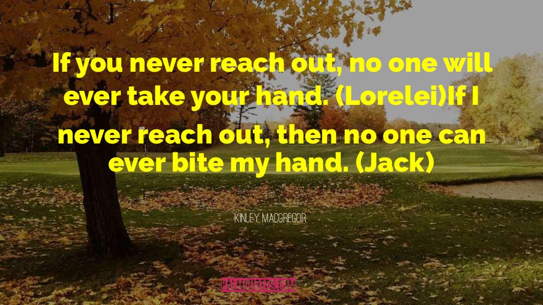 Kinley MacGregor Quotes: If you never reach out,