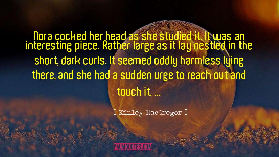 Kinley MacGregor Quotes: Nora cocked her head as