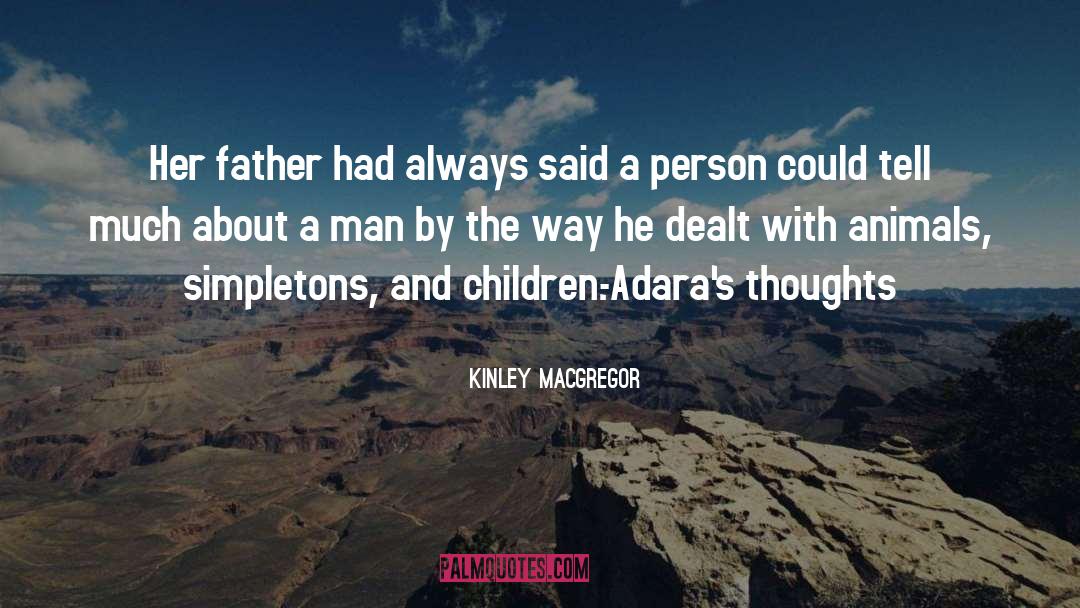 Kinley MacGregor Quotes: Her father had always said