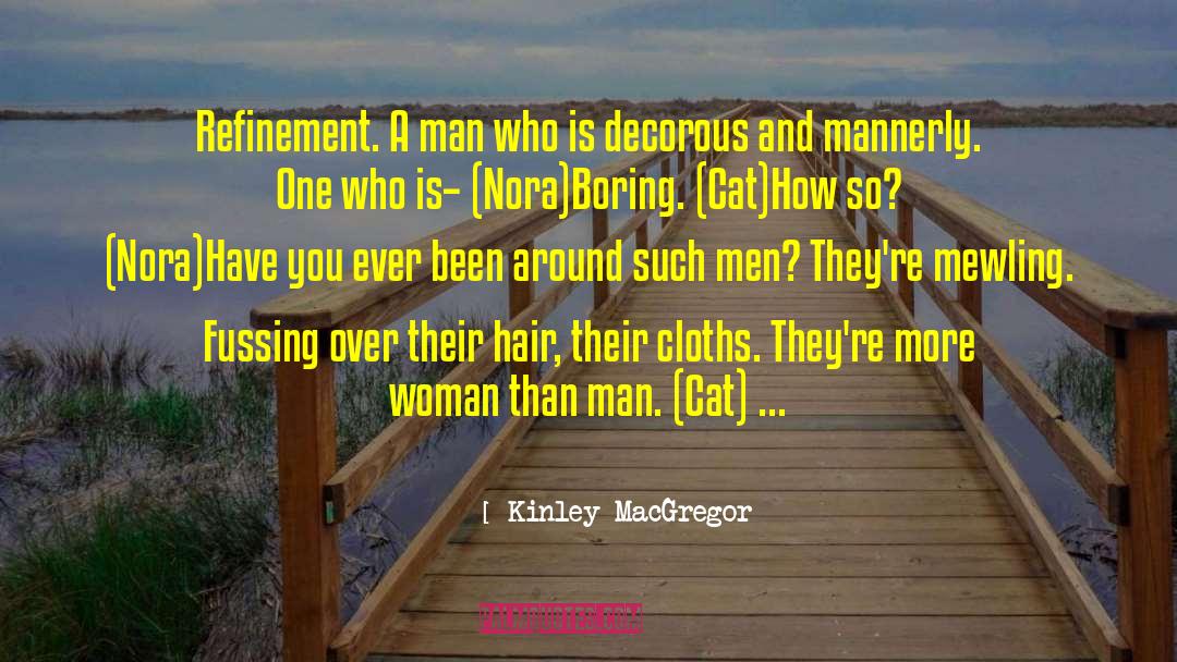 Kinley MacGregor Quotes: Refinement. A man who is