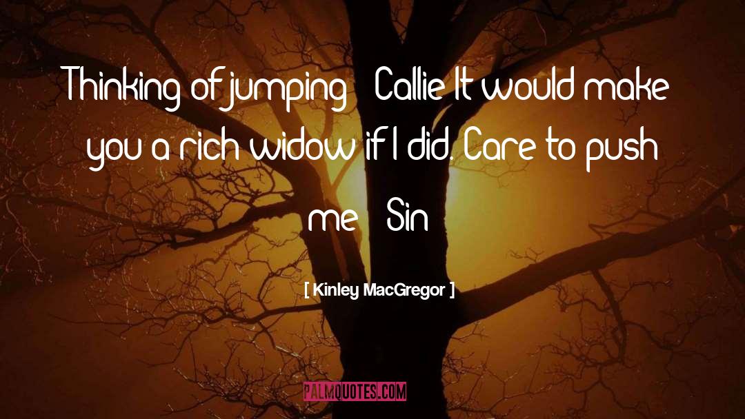 Kinley MacGregor Quotes: Thinking of jumping? (Callie)<br>It would