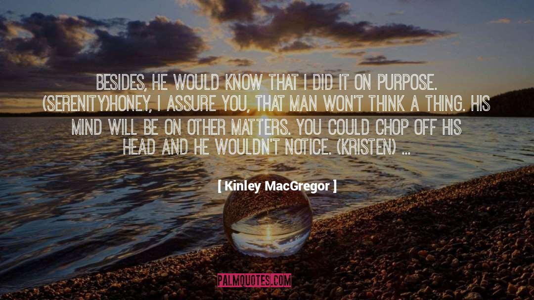 Kinley MacGregor Quotes: Besides, he would know that