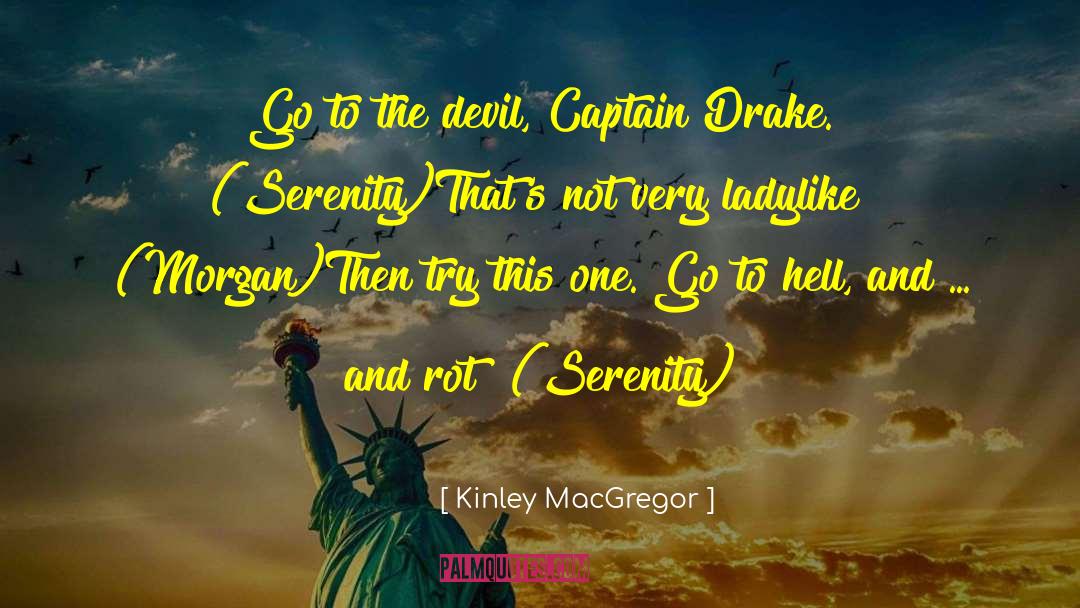 Kinley MacGregor Quotes: Go to the devil, Captain