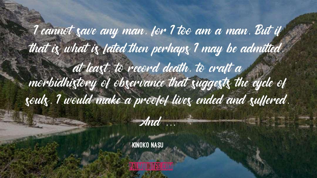 Kinoko Nasu Quotes: I cannot save any man,