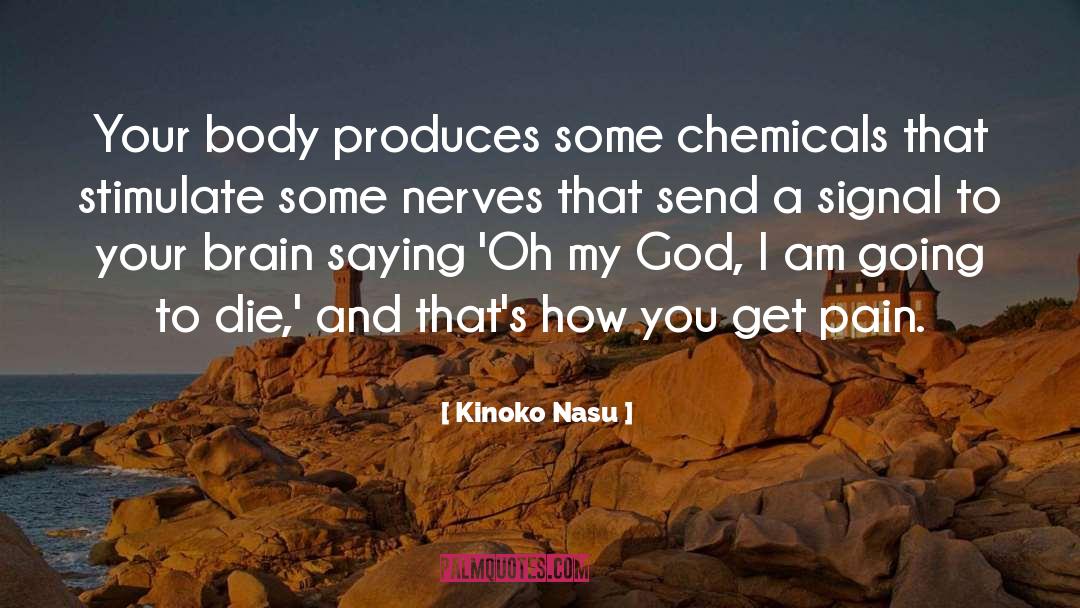 Kinoko Nasu Quotes: Your body produces some chemicals
