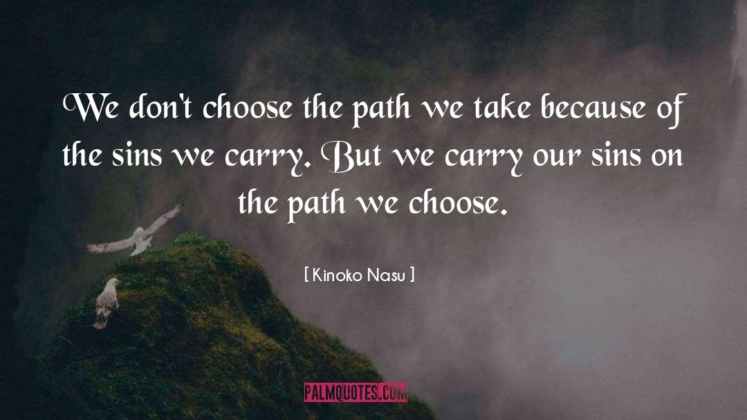 Kinoko Nasu Quotes: We don't choose the path