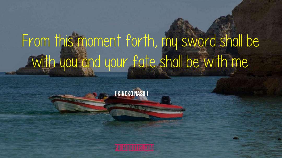 Kinoko Nasu Quotes: From this moment forth, my