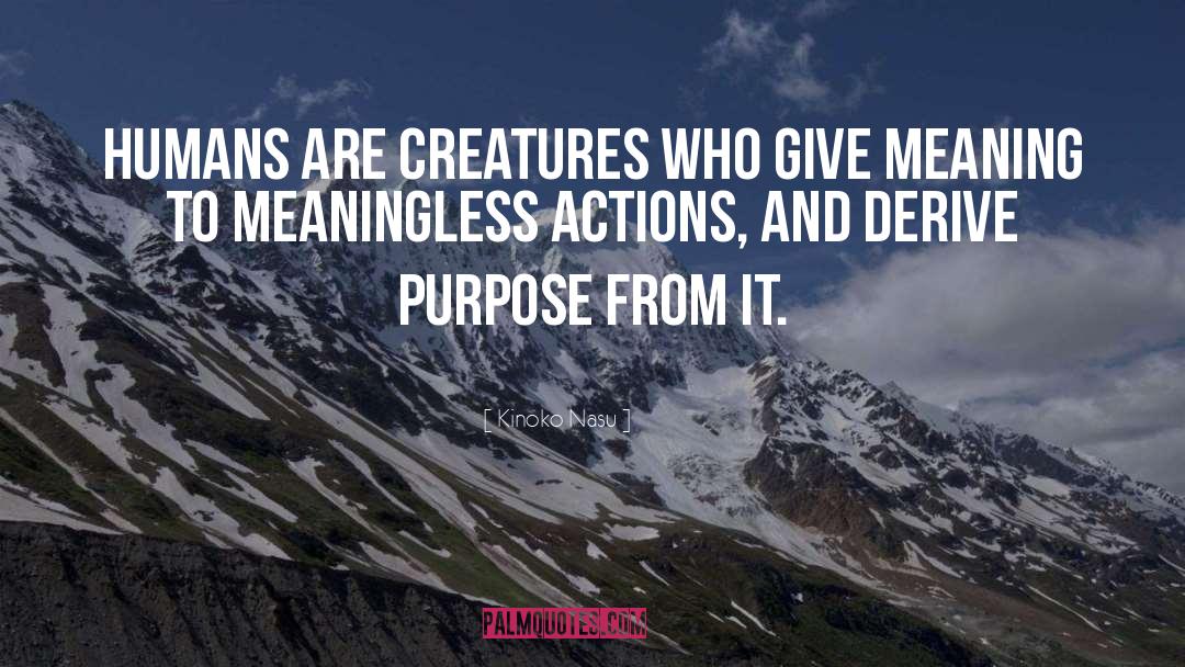 Kinoko Nasu Quotes: humans are creatures who give