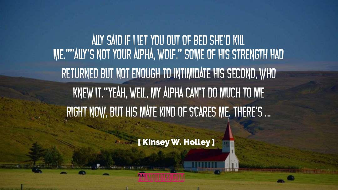 Kinsey W. Holley Quotes: Ally said if I let