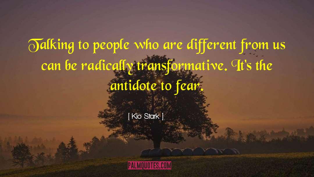 Kio Stark Quotes: Talking to people who are