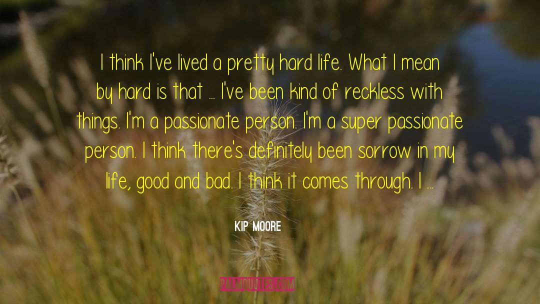 Kip Moore Quotes: I think I've lived a