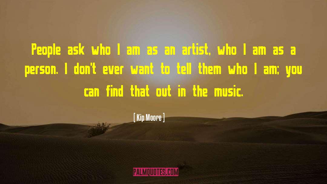 Kip Moore Quotes: People ask who I am