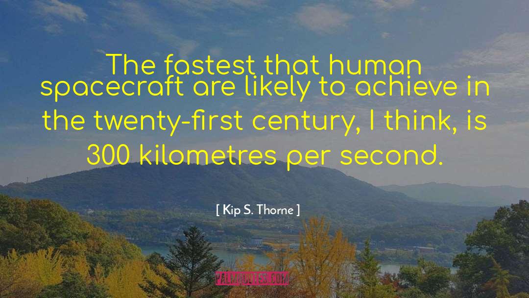 Kip S. Thorne Quotes: The fastest that human spacecraft