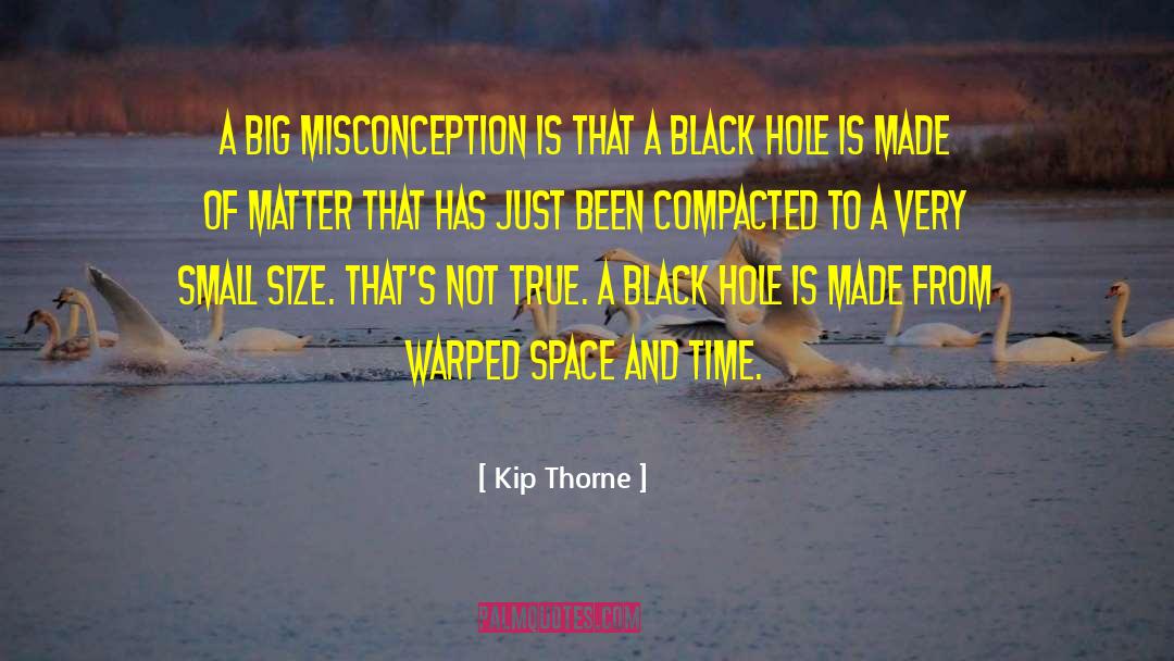 Kip Thorne Quotes: A big misconception is that