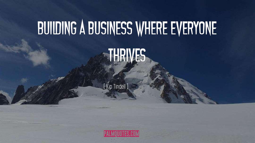 Kip Tindell Quotes: Building a business where everyone