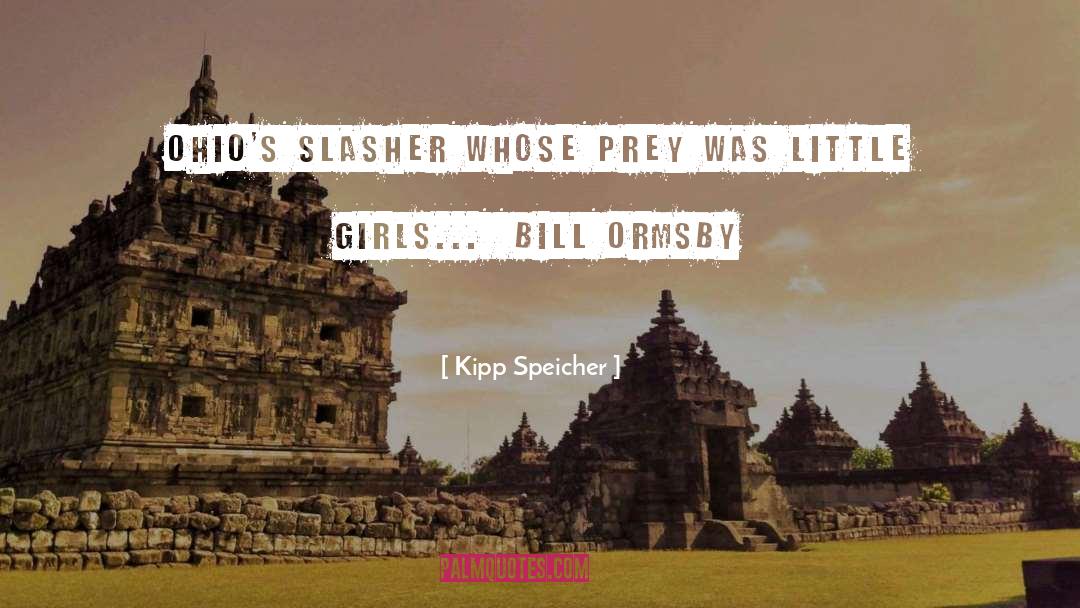 Kipp Speicher Quotes: Ohio's Slasher whose prey was