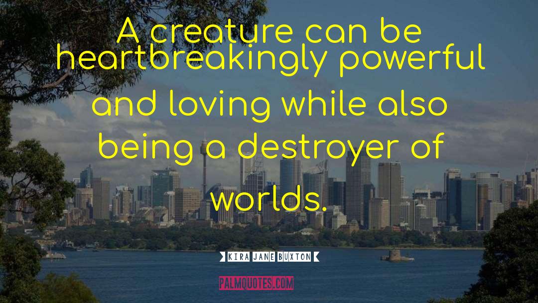 Kira Jane Buxton Quotes: A creature can be heartbreakingly