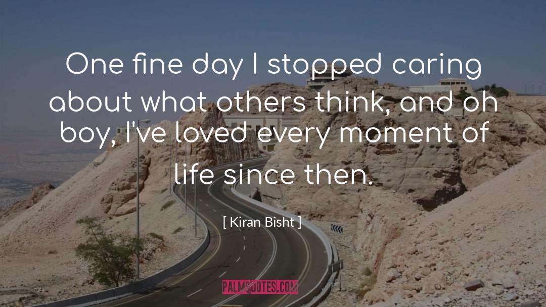 Kiran Bisht Quotes: One fine day I stopped