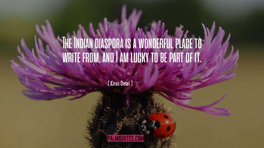 Kiran Desai Quotes: The Indian diaspora is a
