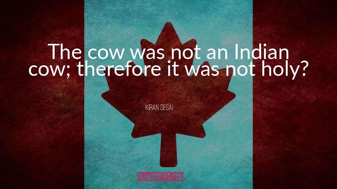 Kiran Desai Quotes: The cow was not an