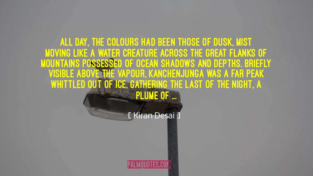Kiran Desai Quotes: All day, the colours had