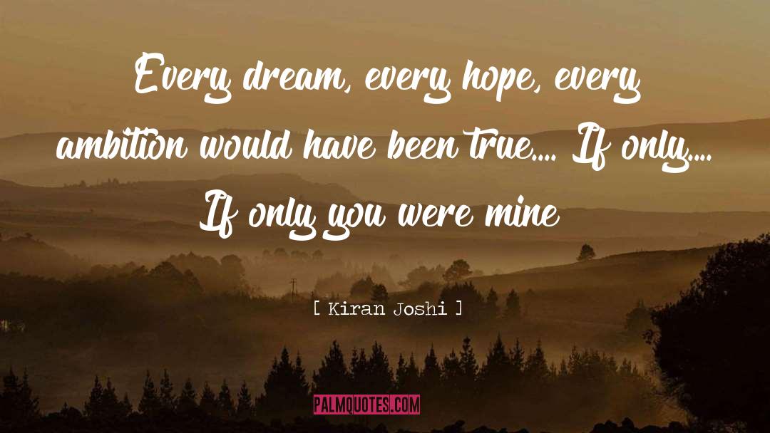 Kiran Joshi Quotes: Every dream, every hope, every