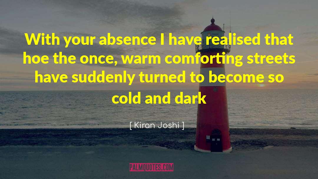 Kiran Joshi Quotes: With your absence I have
