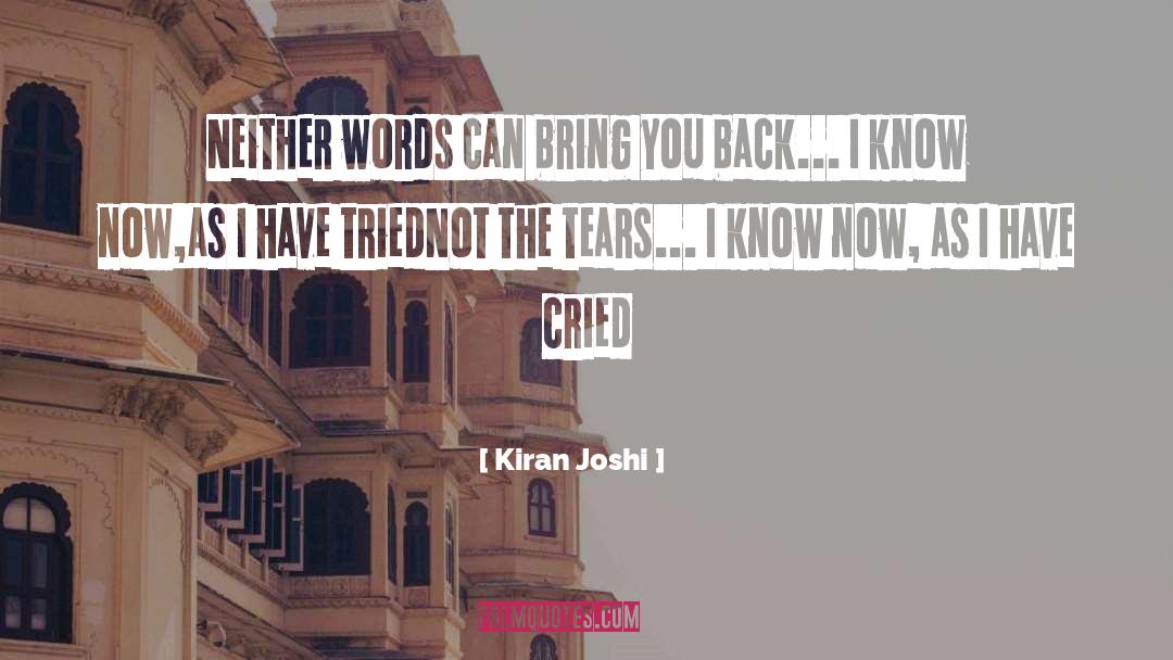 Kiran Joshi Quotes: Neither words can bring you