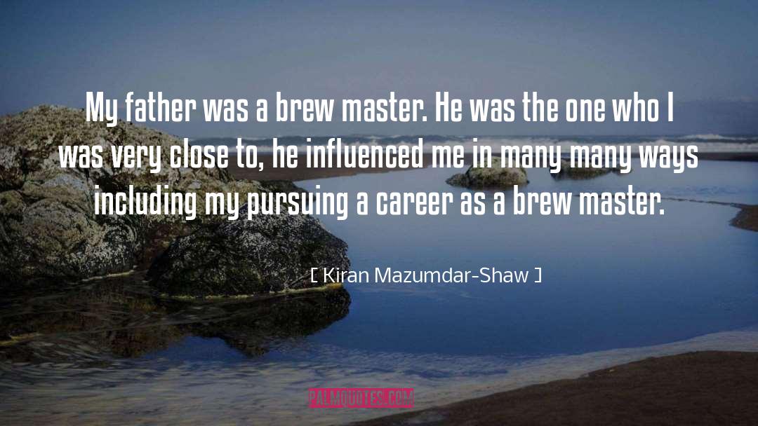 Kiran Mazumdar-Shaw Quotes: My father was a brew