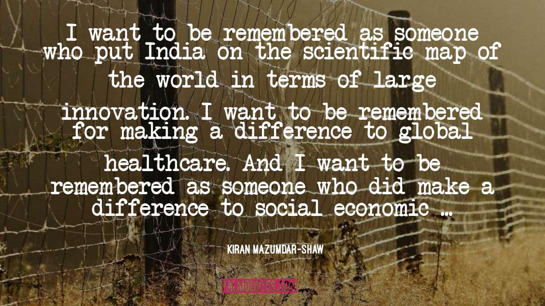 Kiran Mazumdar-Shaw Quotes: I want to be remembered