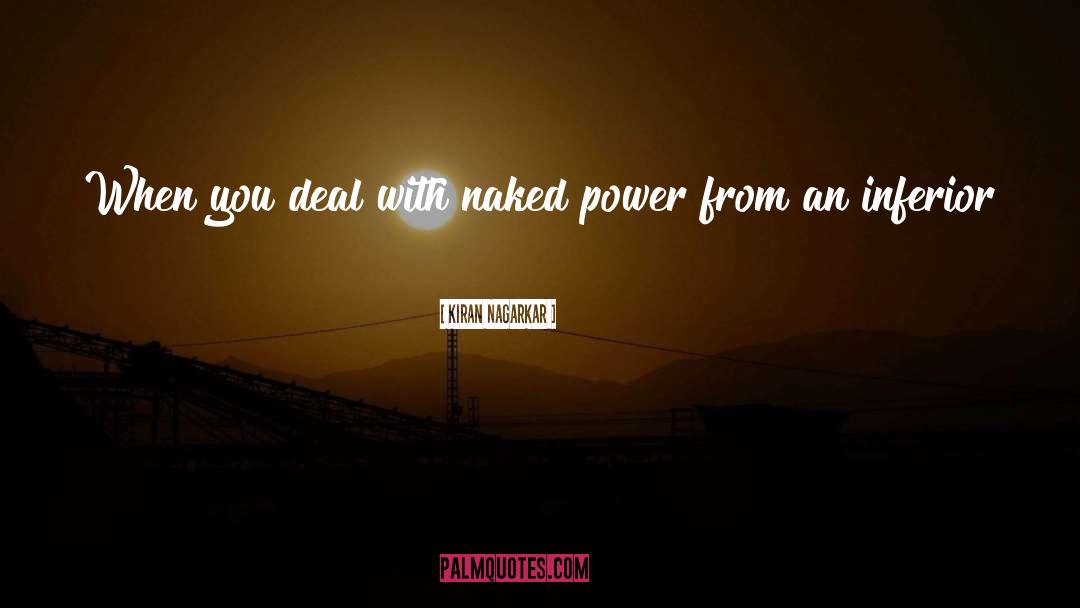 Kiran Nagarkar Quotes: When you deal with naked