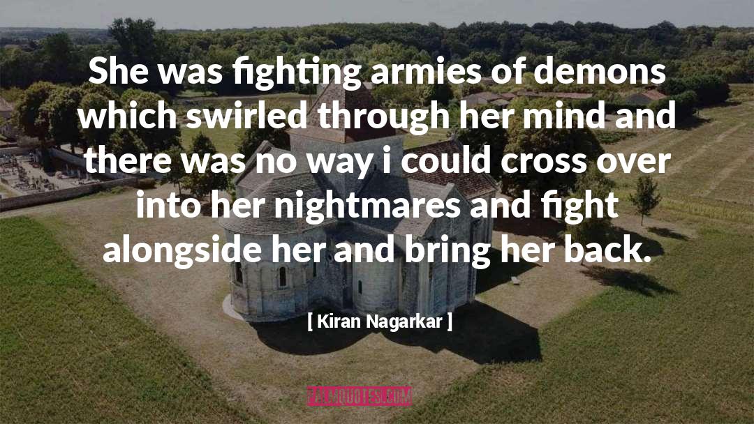 Kiran Nagarkar Quotes: She was fighting armies of