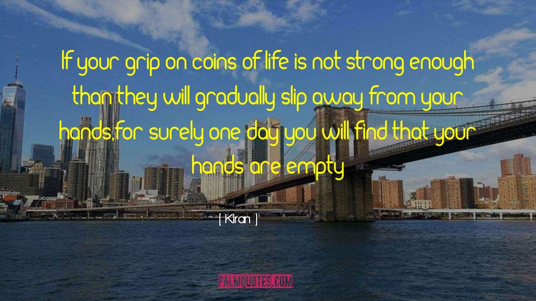 Kiran Quotes: If your grip on coins