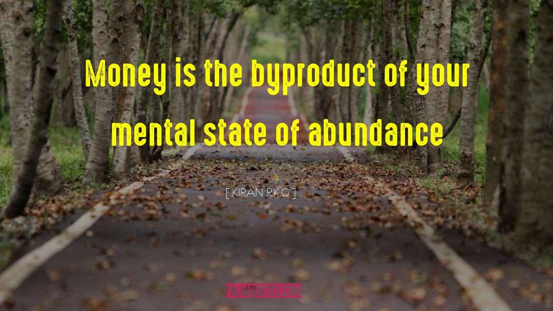 KIRAN R.K.G Quotes: Money is the byproduct of
