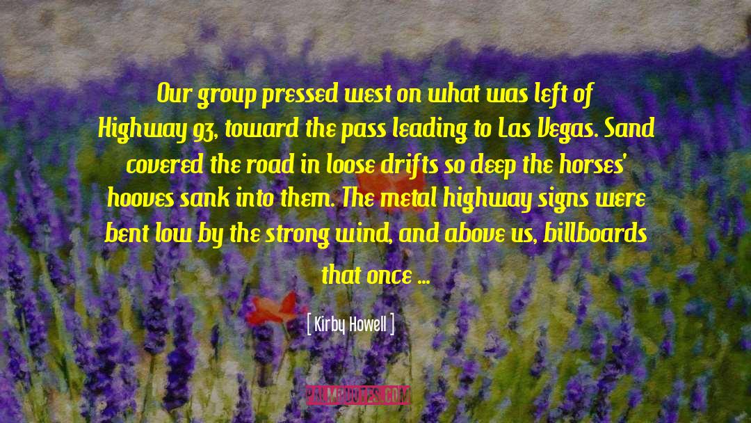 Kirby Howell Quotes: Our group pressed west on