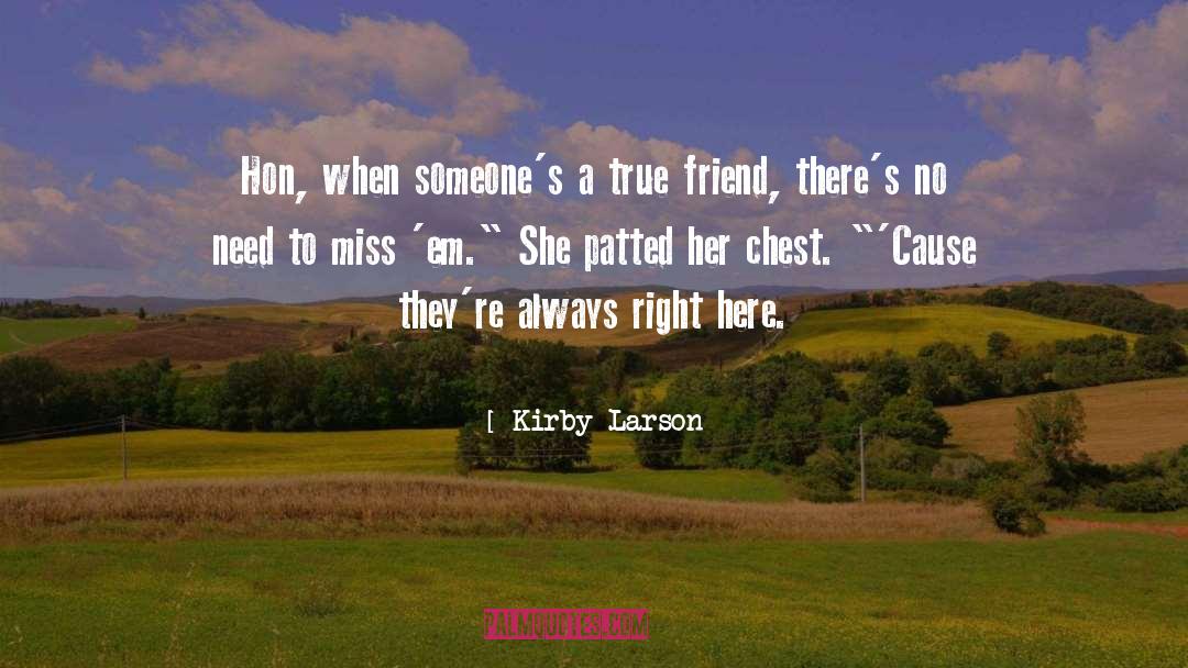 Kirby Larson Quotes: Hon, when someone's a true