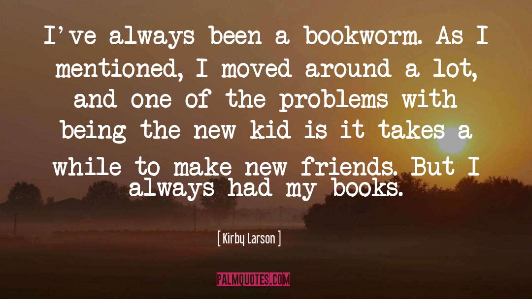 Kirby Larson Quotes: I've always been a bookworm.