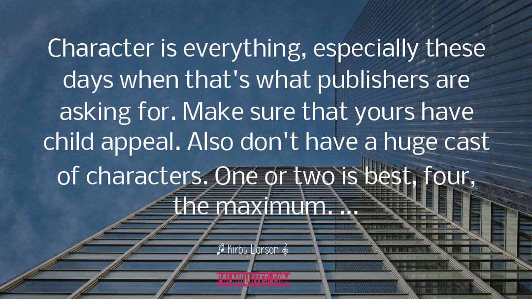 Kirby Larson Quotes: Character is everything, especially these