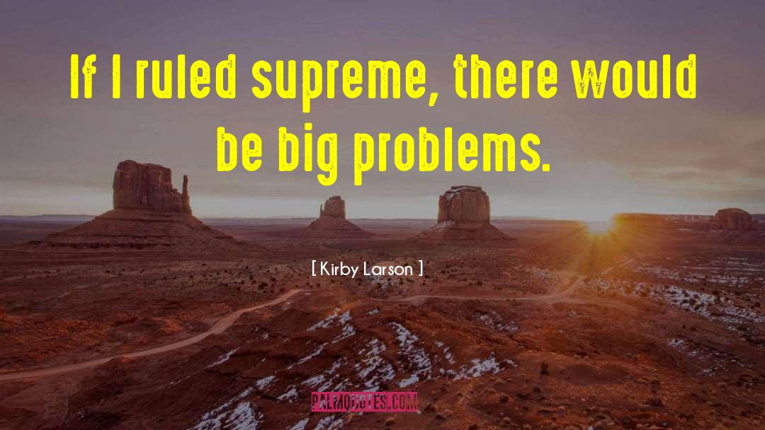 Kirby Larson Quotes: If I ruled supreme, there