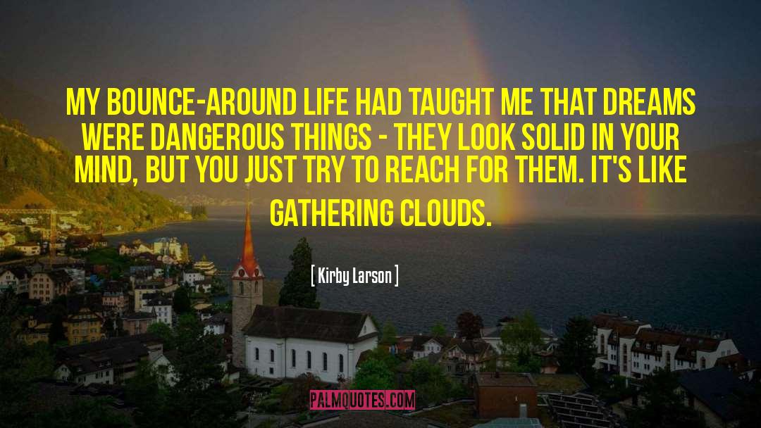 Kirby Larson Quotes: My bounce-around life had taught