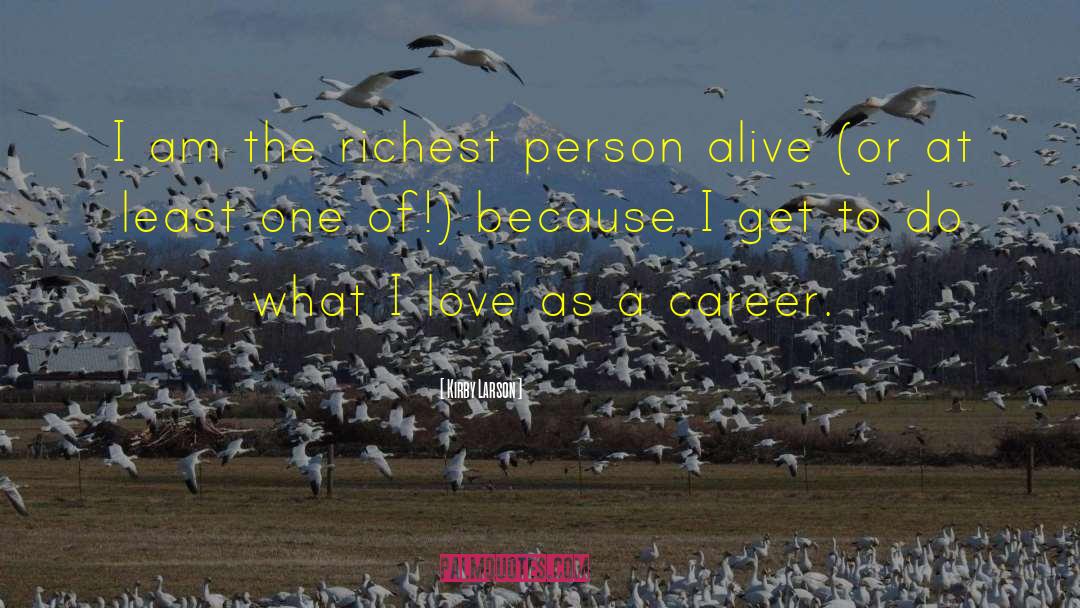 Kirby Larson Quotes: I am the richest person