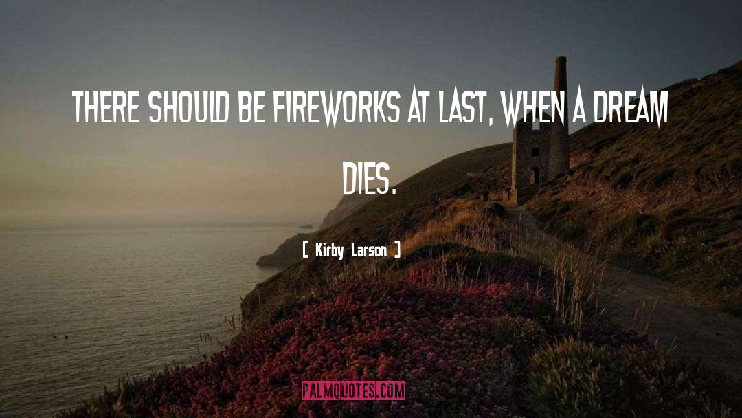 Kirby Larson Quotes: There should be fireworks at