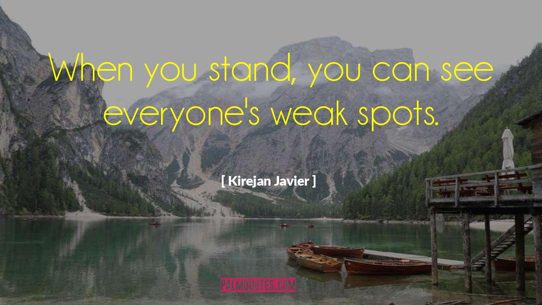 Kirejan Javier Quotes: When you stand, you can
