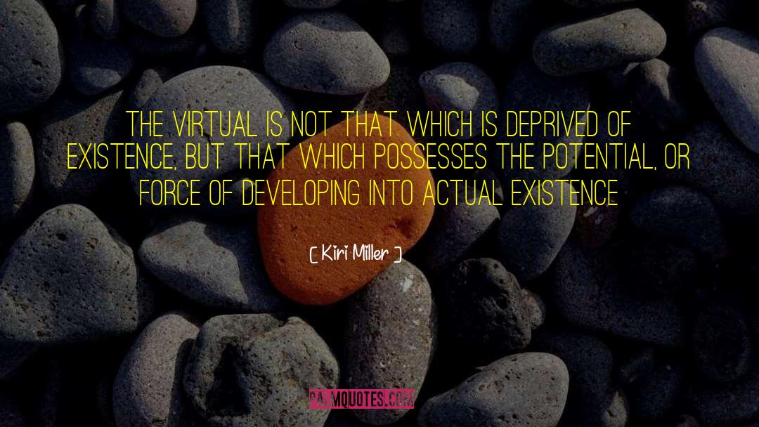 Kiri Miller Quotes: the virtual is not that