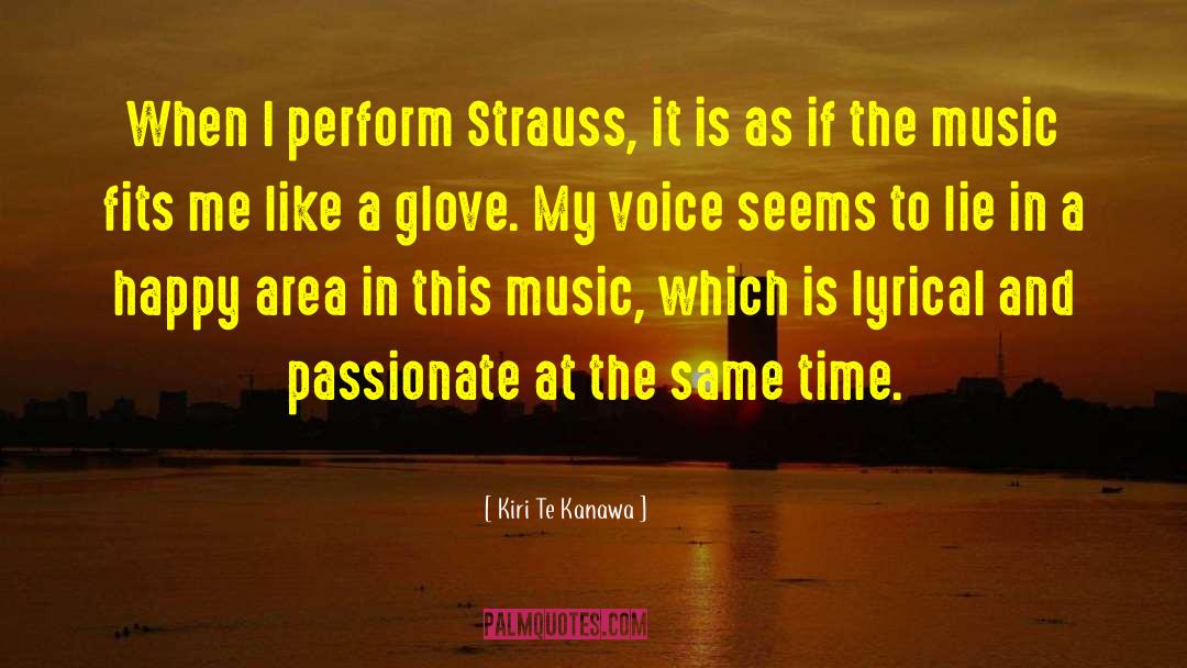 Kiri Te Kanawa Quotes: When I perform Strauss, it