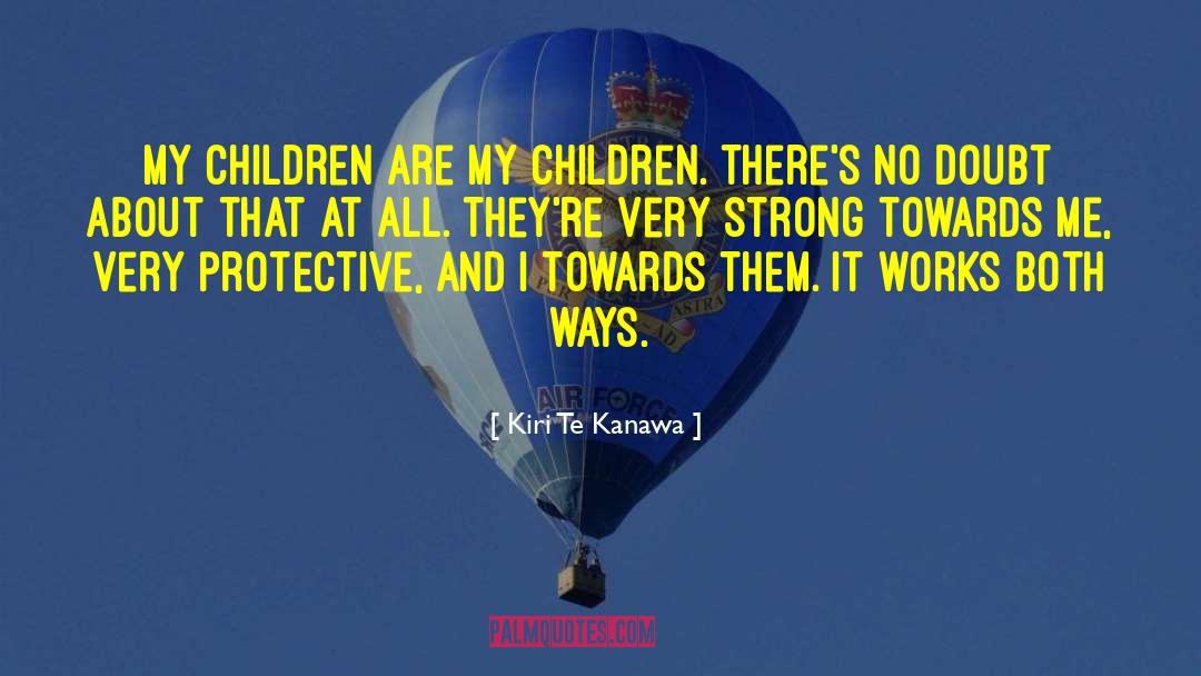 Kiri Te Kanawa Quotes: My children are my children.