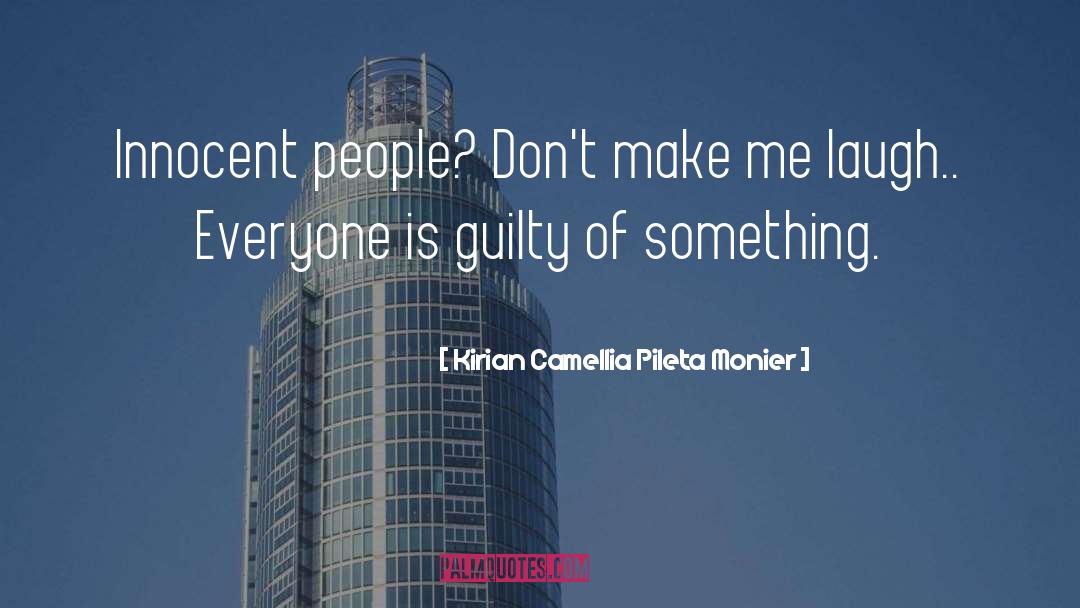 Kirian Camellia Pileta Monier Quotes: Innocent people? Don't make me