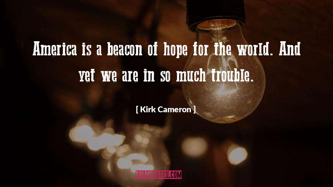 Kirk Cameron Quotes: America is a beacon of