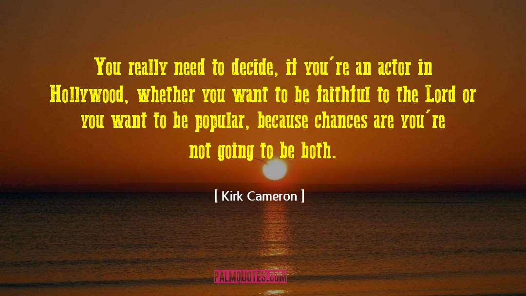 Kirk Cameron Quotes: You really need to decide,