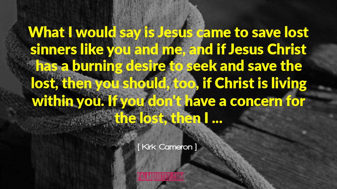 Kirk Cameron Quotes: What I would say is